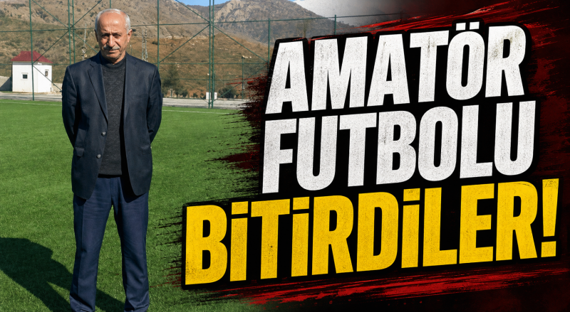 “AMATÖR FUTBOLU BİTİRDİLER!”