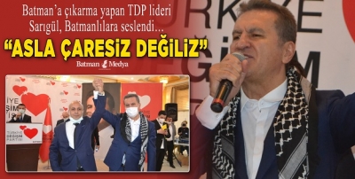 “ASLA ÇARESİZ DEĞİLİZ”