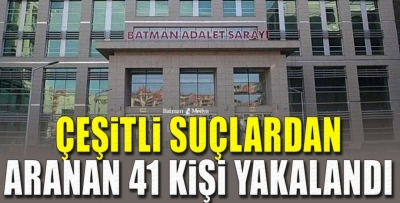 ÇEŞİTLİ SUÇLARDAN ARANAN 41 KİŞİ YAKALANDI