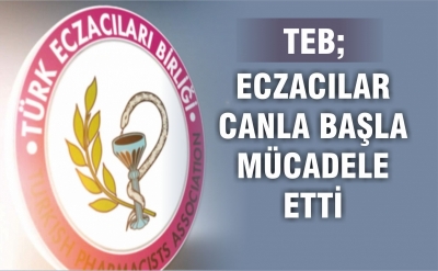 “ECZACILAR CANLA BAŞLA MÜCADELE ETTİ”