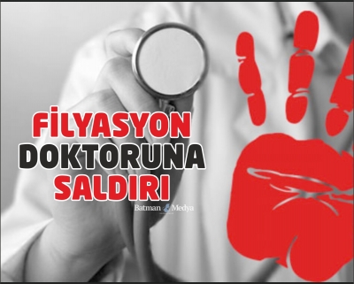 Filyasyon doktoruna saldırı