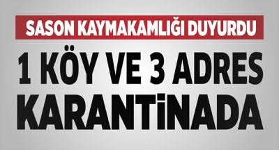 SASON'DA BİR KÖY VE 3 ADRES KARANTİNAYA ALINDI